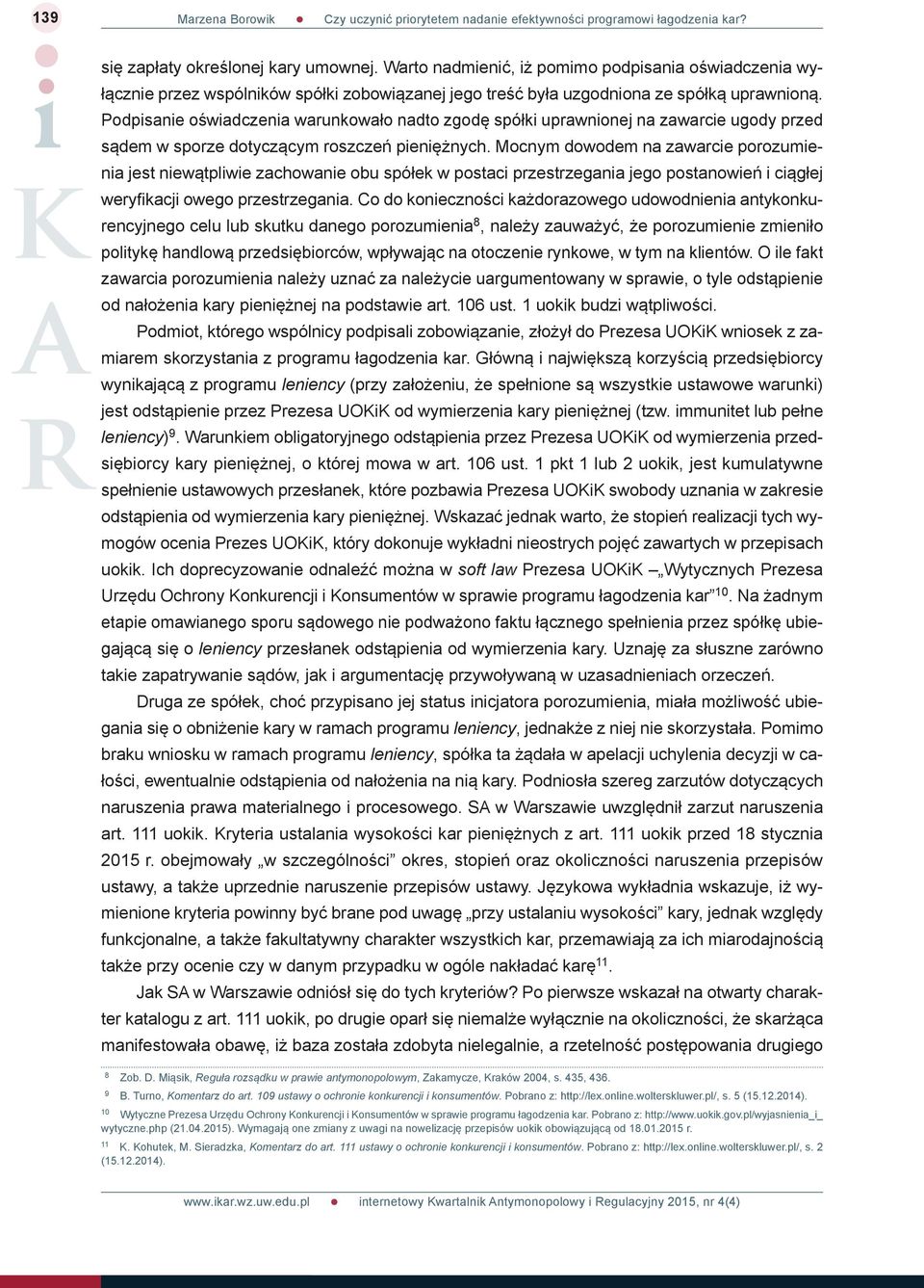 Podpisanie oświadczenia warunkowało nadto zgodę spółki uprawnionej na zawarcie ugody przed sądem w sporze dotyczącym roszczeń pieniężnych.