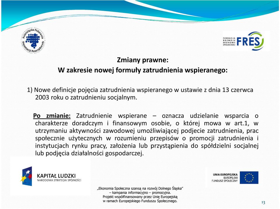 1, w utrzymaniu aktywności zawodowej umożliwiającej podjecie zatrudnienia, prac społecznie użytecznych w rozumieniu przepisów o promocji zatrudnienia i