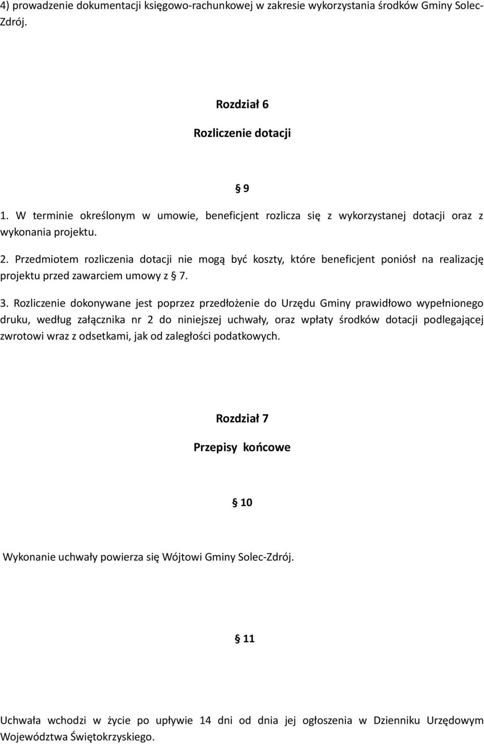 Przedmiotem rozliczenia dotacji nie mogą być koszty, które beneficjent poniósł na realizację projektu przed zawarciem umowy z 7. 3.