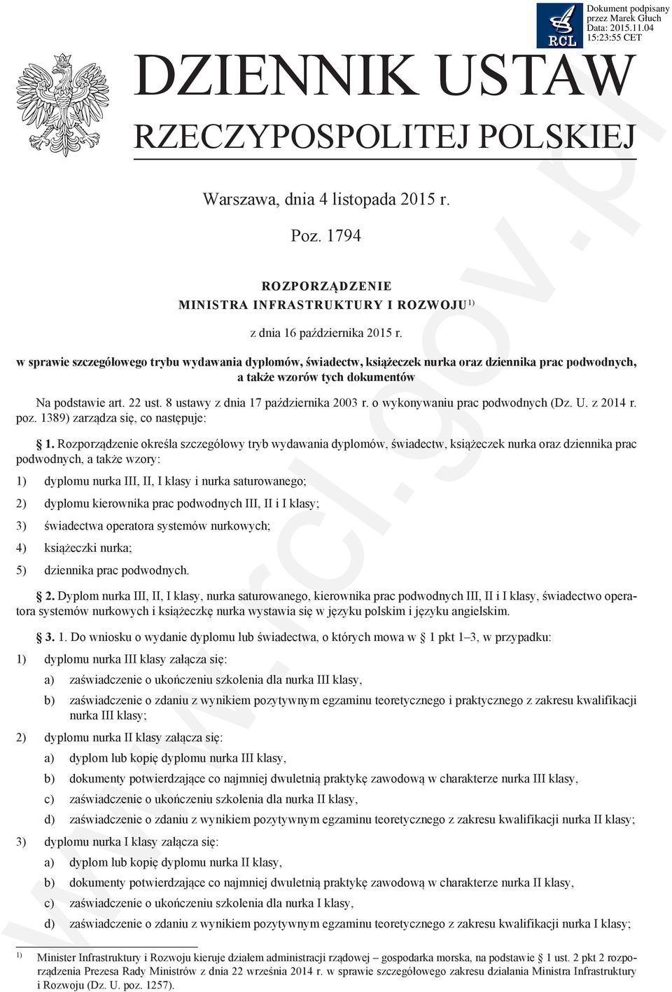 8 ustawy z dnia 17 października 2003 r. o wykonywaniu prac podwodnych (Dz. U. z 2014 r. poz. 1389) zarządza się, co następuje: 1.