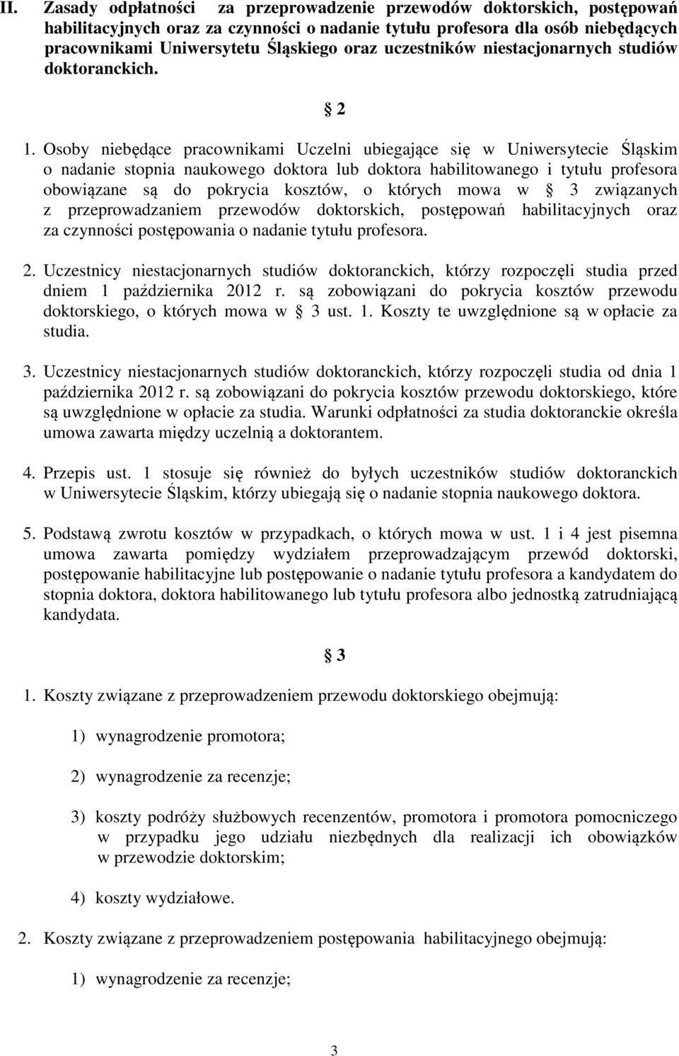 Osoby niebędące pracownikami Uczelni ubiegające się w Uniwersytecie Śląskim o nadanie stopnia naukowego doktora lub doktora habilitowanego i tytułu profesora obowiązane są do pokrycia kosztów, o