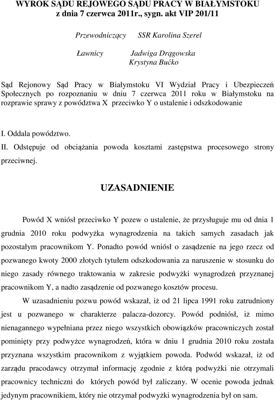 czerwca 2011 roku w Białymstoku na rozprawie sprawy z powództwa X przeciwko Y o ustalenie i odszkodowanie I. Oddala powództwo. II.