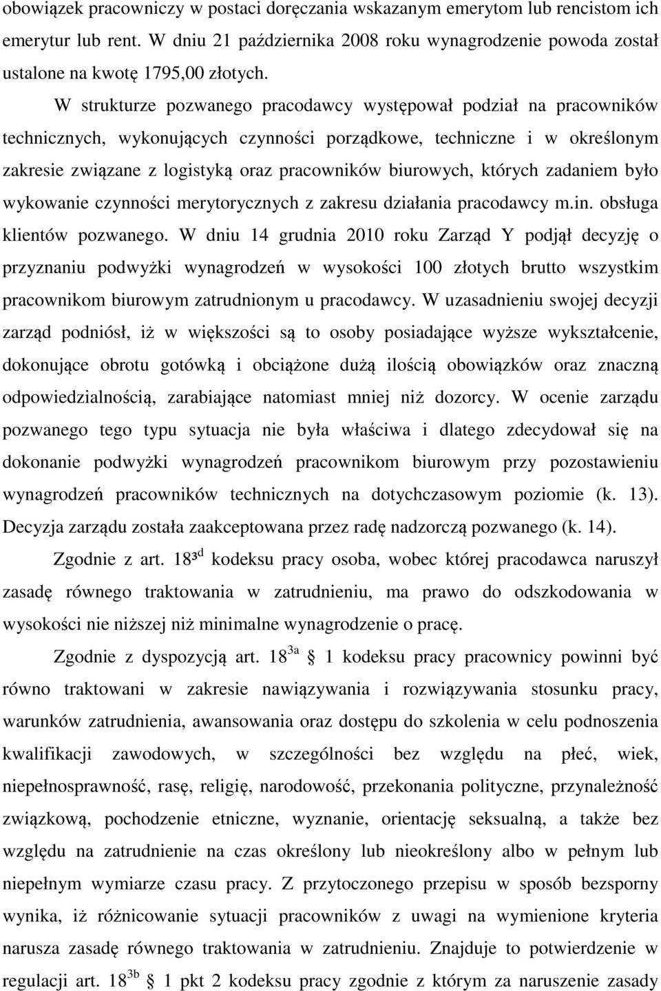 biurowych, których zadaniem było wykowanie czynności merytorycznych z zakresu działania pracodawcy m.in. obsługa klientów pozwanego.