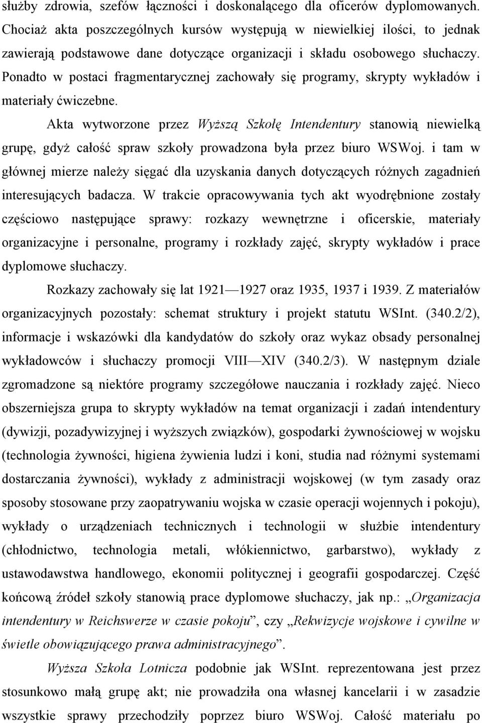 Ponadto w postaci fragmentarycznej zachowały się programy, skrypty wykładów i materiały ćwiczebne.