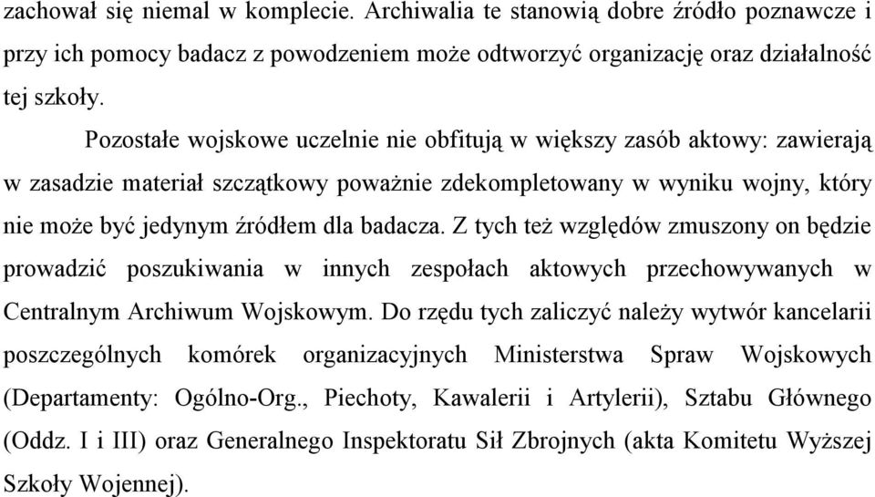 Z tych też względów zmuszony on będzie prowadzić poszukiwania w innych zespołach aktowych przechowywanych w Centralnym Archiwum Wojskowym.