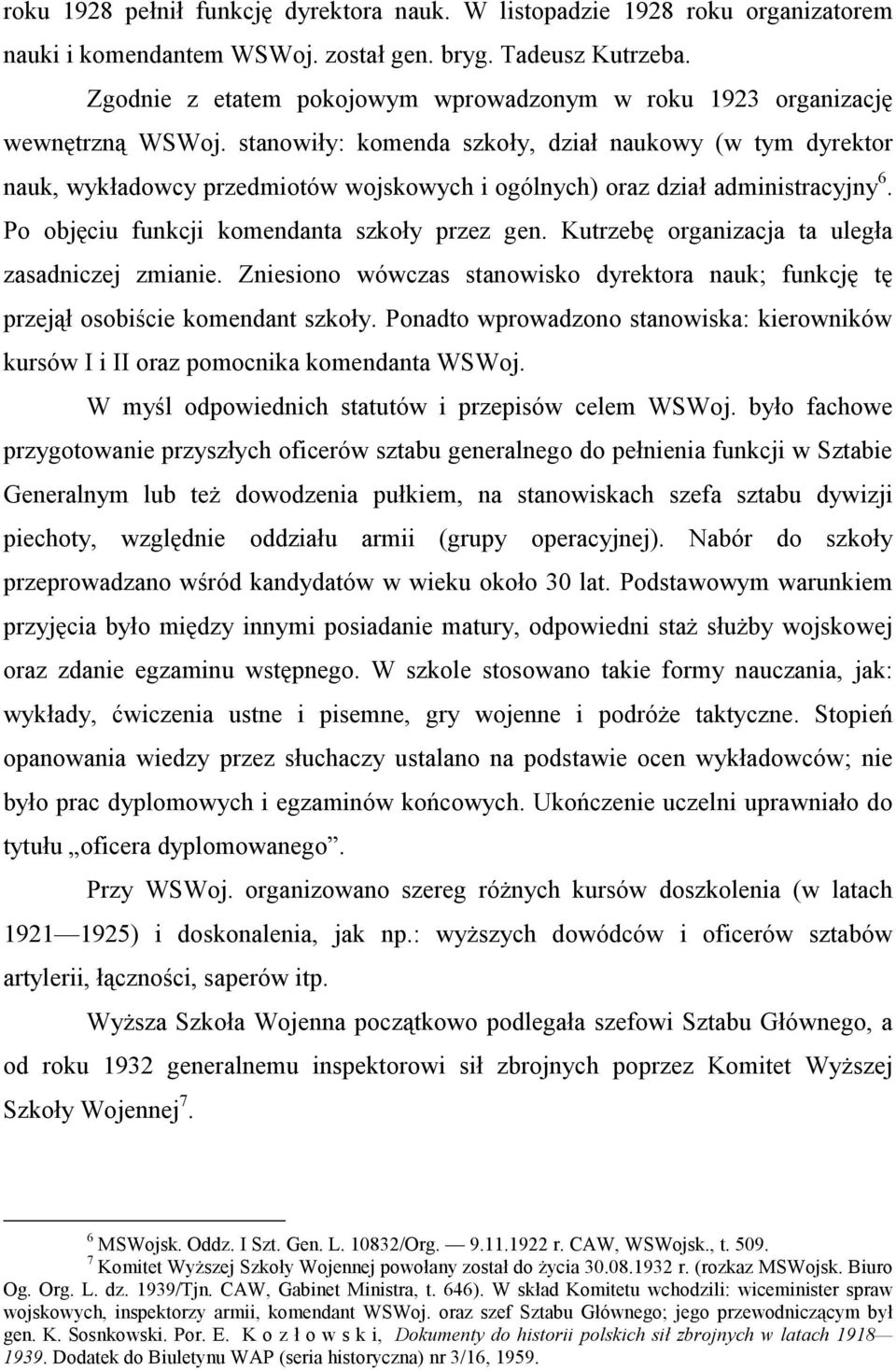 stanowiły: komenda szkoły, dział naukowy (w tym dyrektor nauk, wykładowcy przedmiotów wojskowych i ogólnych) oraz dział administracyjny 6. Po objęciu funkcji komendanta szkoły przez gen.