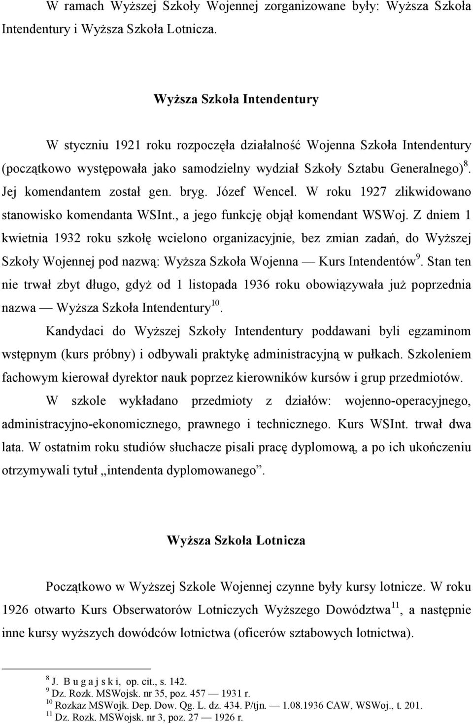 Jej komendantem został gen. bryg. Józef Wencel. W roku 1927 zlikwidowano stanowisko komendanta WSInt., a jego funkcję objął komendant WSWoj.