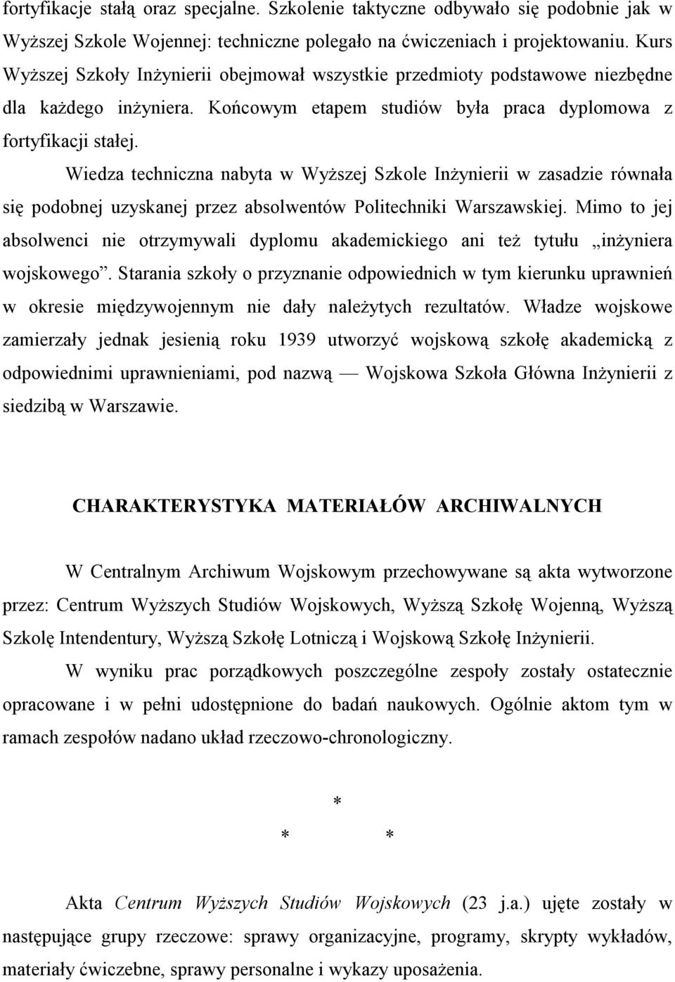 Wiedza techniczna nabyta w Wyższej Szkole Inżynierii w zasadzie równała się podobnej uzyskanej przez absolwentów Politechniki Warszawskiej.