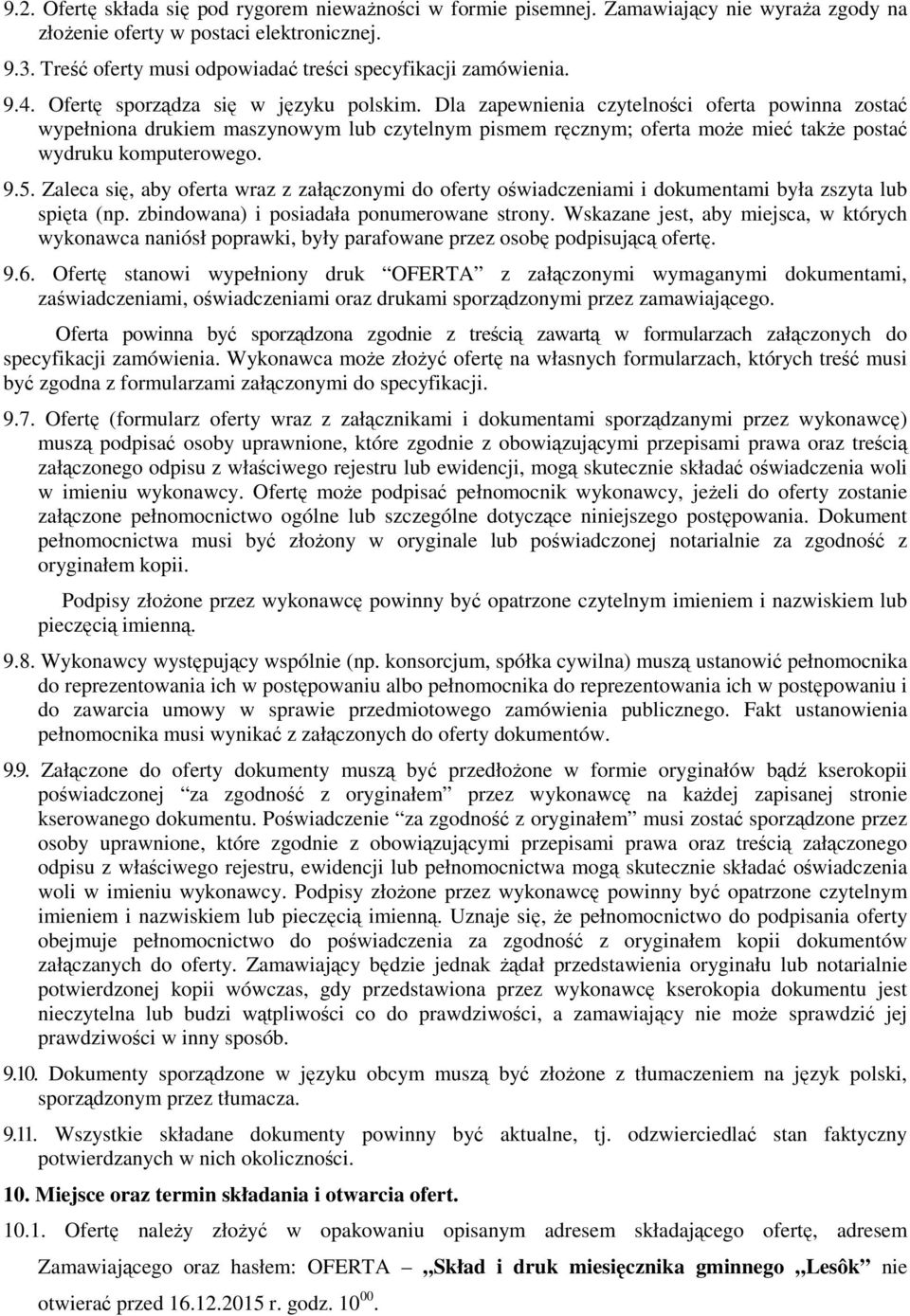 Dla zapewnienia czytelności oferta powinna zostać wypełniona drukiem maszynowym lub czytelnym pismem ręcznym; oferta może mieć także postać wydruku komputerowego. 9.5.