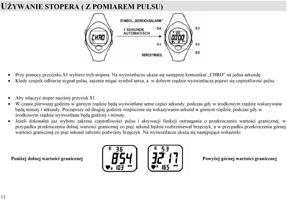 W czasie pierwszej godziny w górnym rzędzie będą wyświetlane setne części sekundy, podczas gdy w środkowym rzędzie wskazywane będą minuty i sekundy.