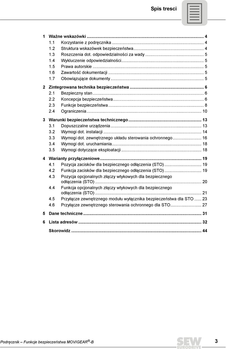 .. 8 2.4 Ograniczenia... 10 3 Warunki bezpieczeństwa technicznego... 13 3.1 Dopuszczalne urządzenia... 13 3.2 Wymogi dot. instalacji... 14 3.3 Wymogi dot. zewnętrznego układu sterowania ochronnego.