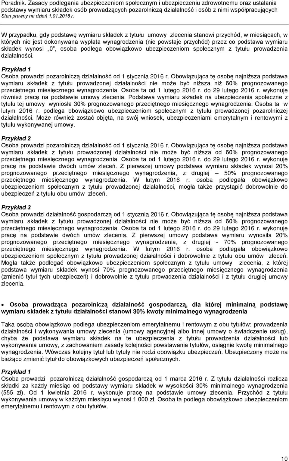 Obowiązująca tę osobę najniższa podstawa wymiaru składek z tytułu prowadzonej działalności nie może być niższa niż 60% prognozowanego przeciętnego miesięcznego wynagrodzenia.