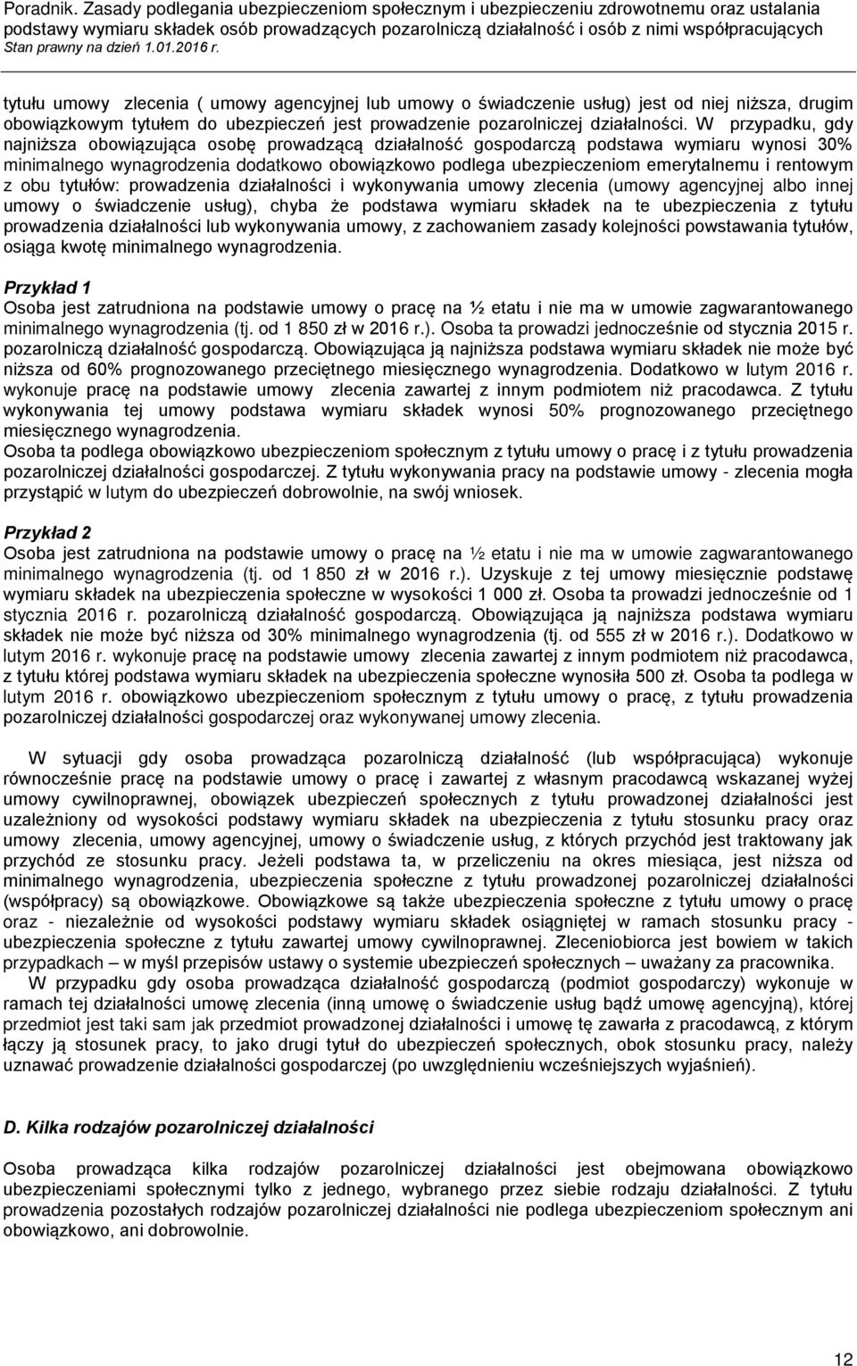 rentowym z obu tytułów: prowadzenia działalności i wykonywania umowy zlecenia (umowy agencyjnej albo innej umowy o świadczenie usług), chyba że podstawa wymiaru składek na te ubezpieczenia z tytułu