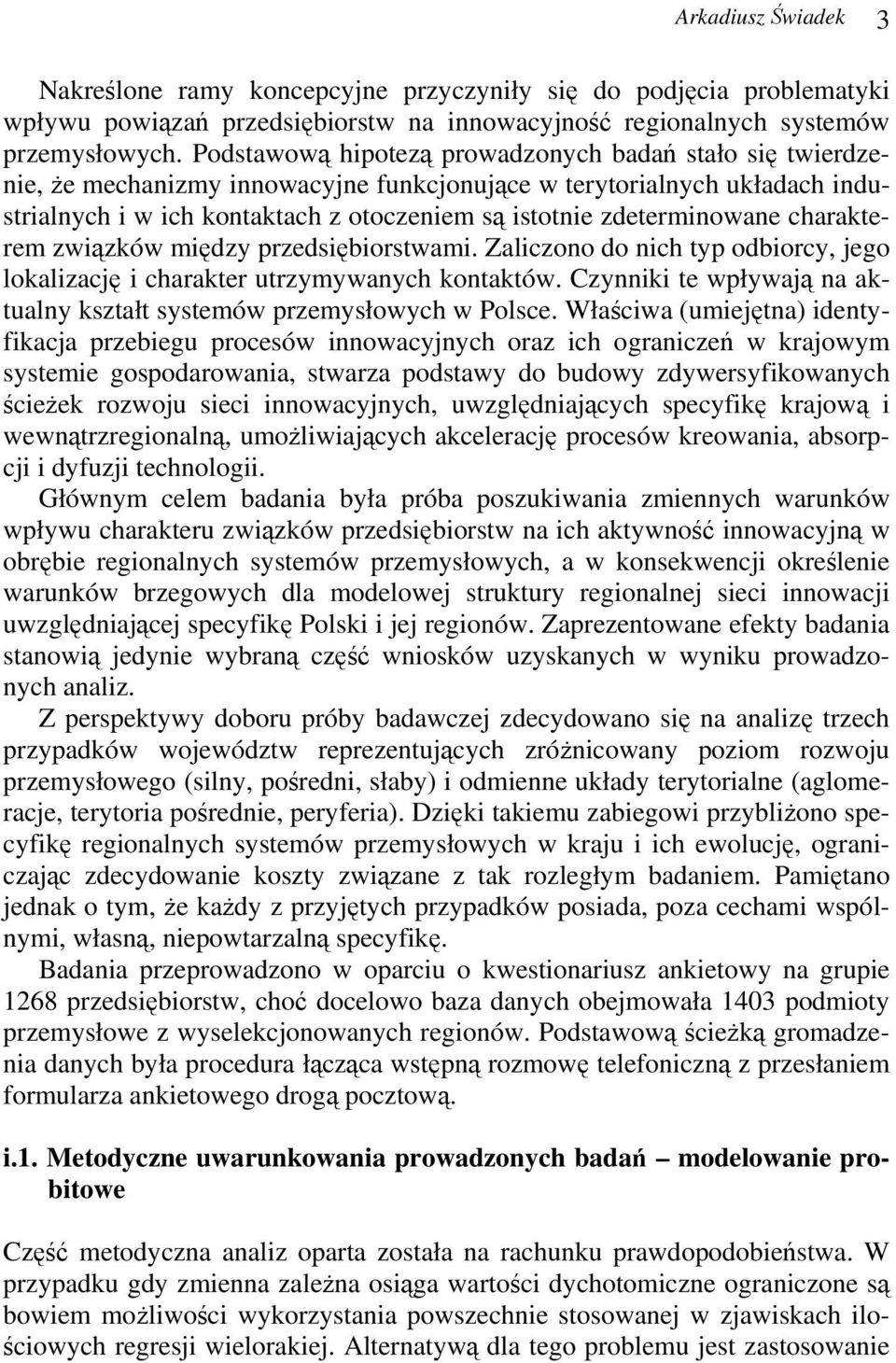zdeterminowane charakterem związków między przedsiębiorstwami. Zaliczono do nich typ odbiorcy, jego lokalizację i charakter utrzymywanych kontaktów.