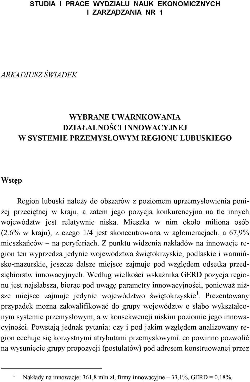 Mieszka w nim około miliona osób (2,6% w kraju), z czego 1/4 jest skoncentrowana w aglomeracjach, a 67,9% mieszkańców na peryferiach.