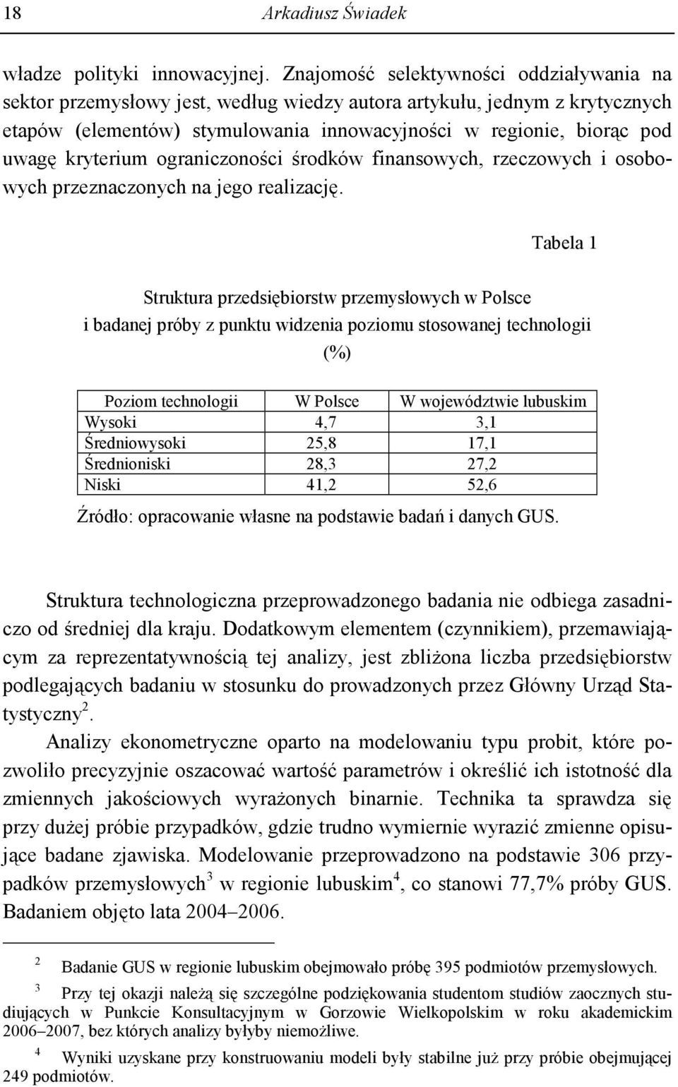 kryterium ograniczoności środków finansowych, rzeczowych i osobowych przeznaczonych na jego realizację.