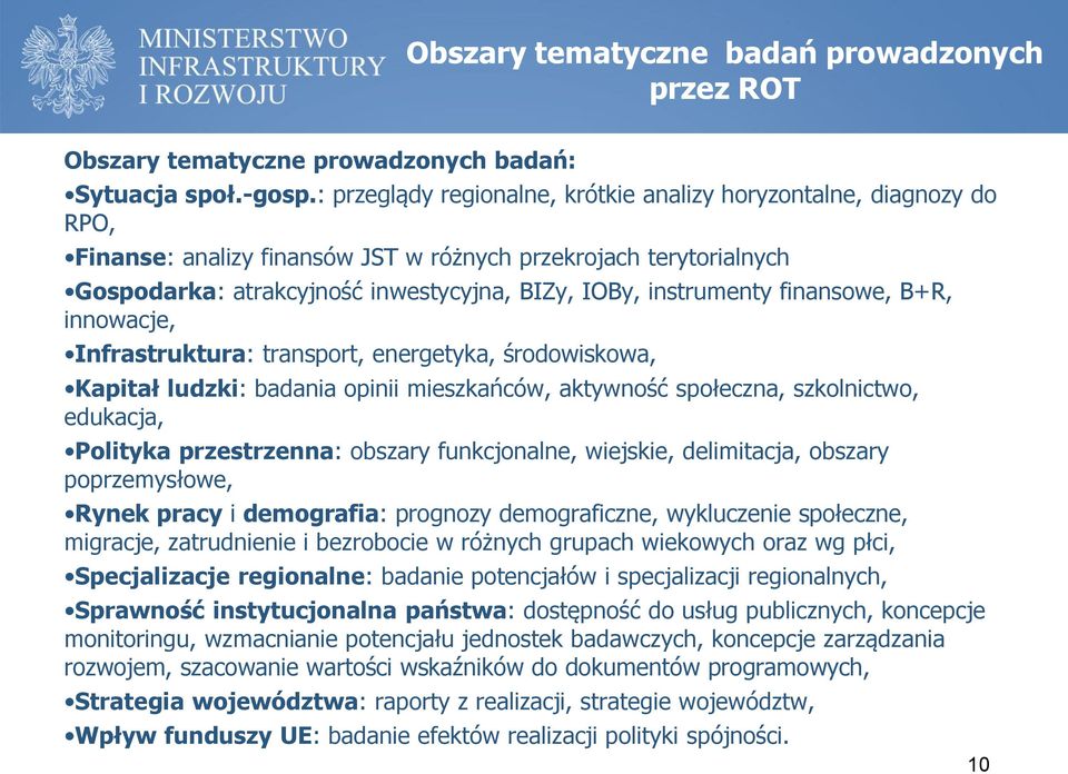 instrumenty finansowe, B+R, innowacje, Infrastruktura: transport, energetyka, środowiskowa, Kapitał ludzki: badania opinii mieszkańców, aktywność społeczna, szkolnictwo, edukacja, Polityka