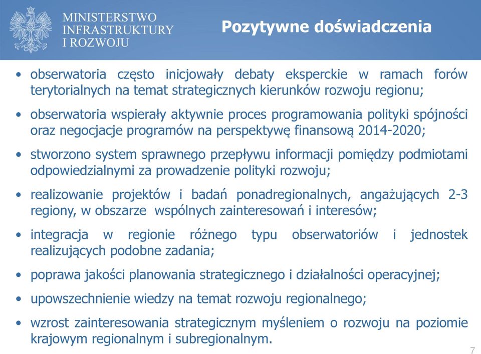 polityki rozwoju; realizowanie projektów i badań ponadregionalnych, angażujących 2-3 regiony, w obszarze wspólnych zainteresowań i interesów; integracja w regionie różnego typu obserwatoriów i