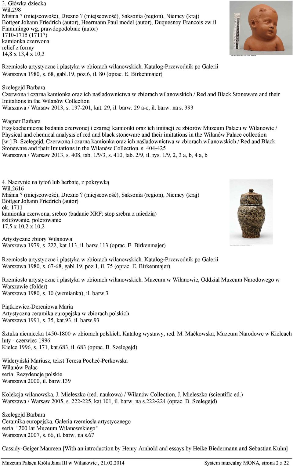 1/9, 2, 3 a, b, 4 a, b 4. Naczynie na tytoń lub herbatę, z pokrywką Wil.2616 ok. 1711, srebro (badanie XRF: stop srebra z miedzią) 17,5 x 10,2 x 10,2 Artystyczne zbiory Wilanowa Warszawa 1979, s.