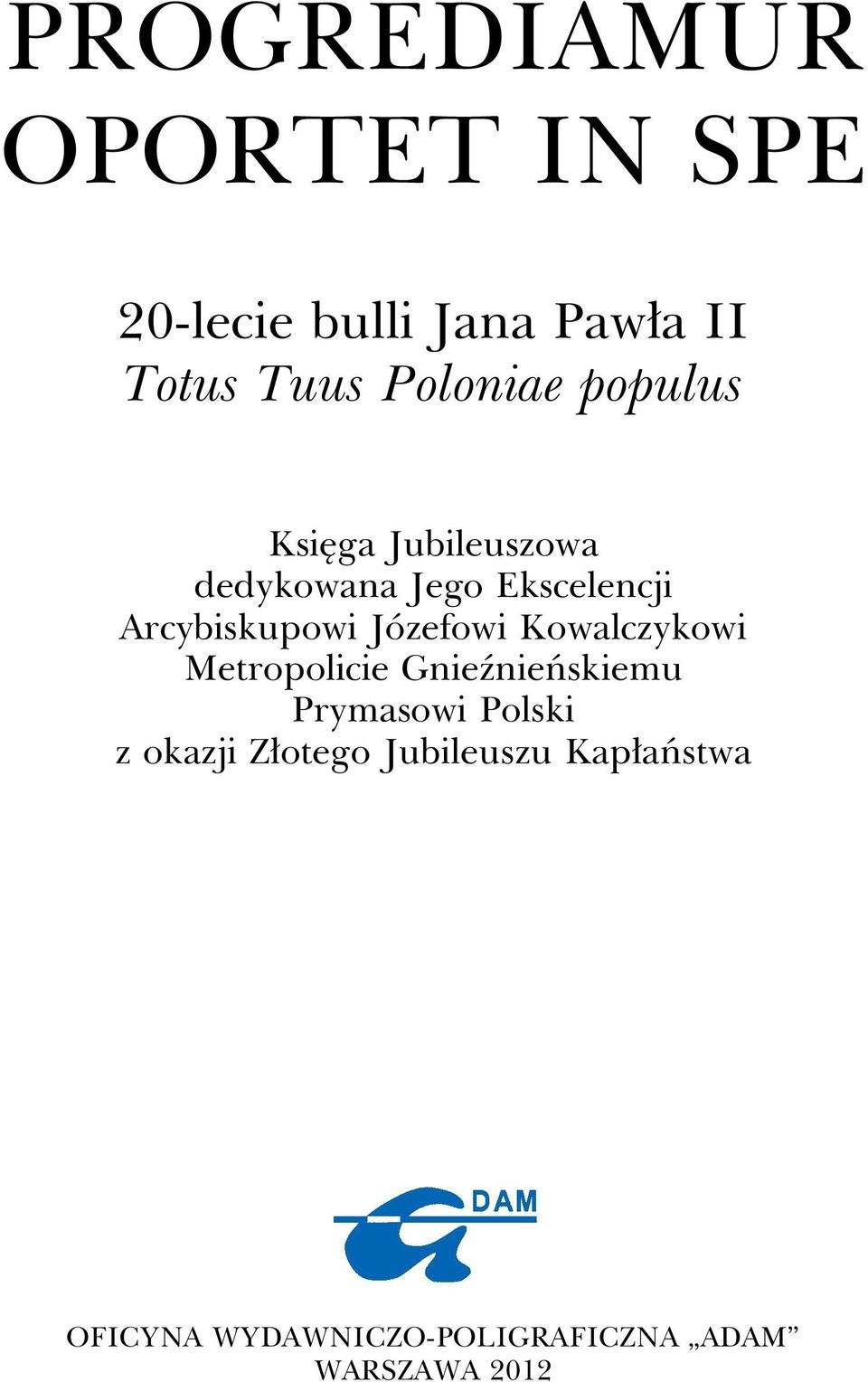 Józefowi Kowalczykowi Metropolicie Gnieźnieńskiemu Prymasowi Polski z okazji
