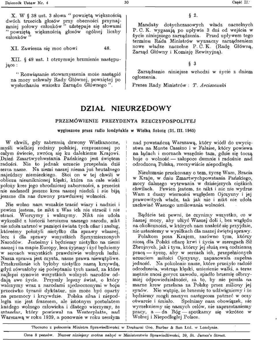 Zawiesza się moc obowi 48. XII. 49 ust. 1 otrzymuje brzmienie następujące " Rozwiązanie stowarzyszenia może nastąpić na mocy uchwały Rady Głównej, powziętej po wysłuchaniu wniosku Zarządu Głównego ".