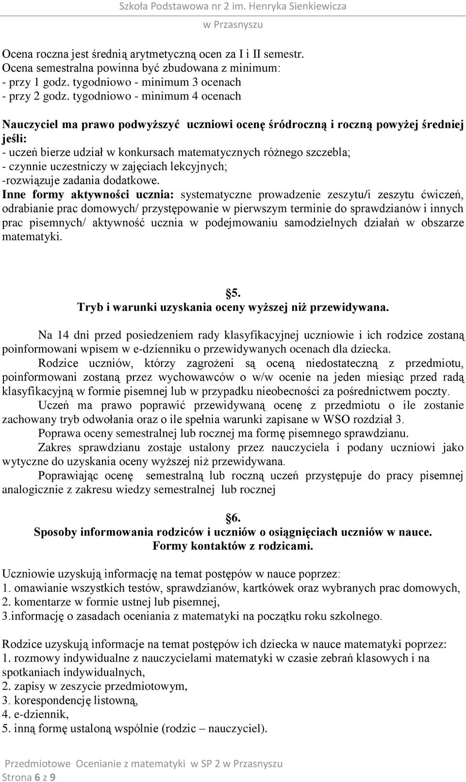 uczestniczy w zajęciach lekcyjnych; -rozwiązuje zadania dodatkowe.