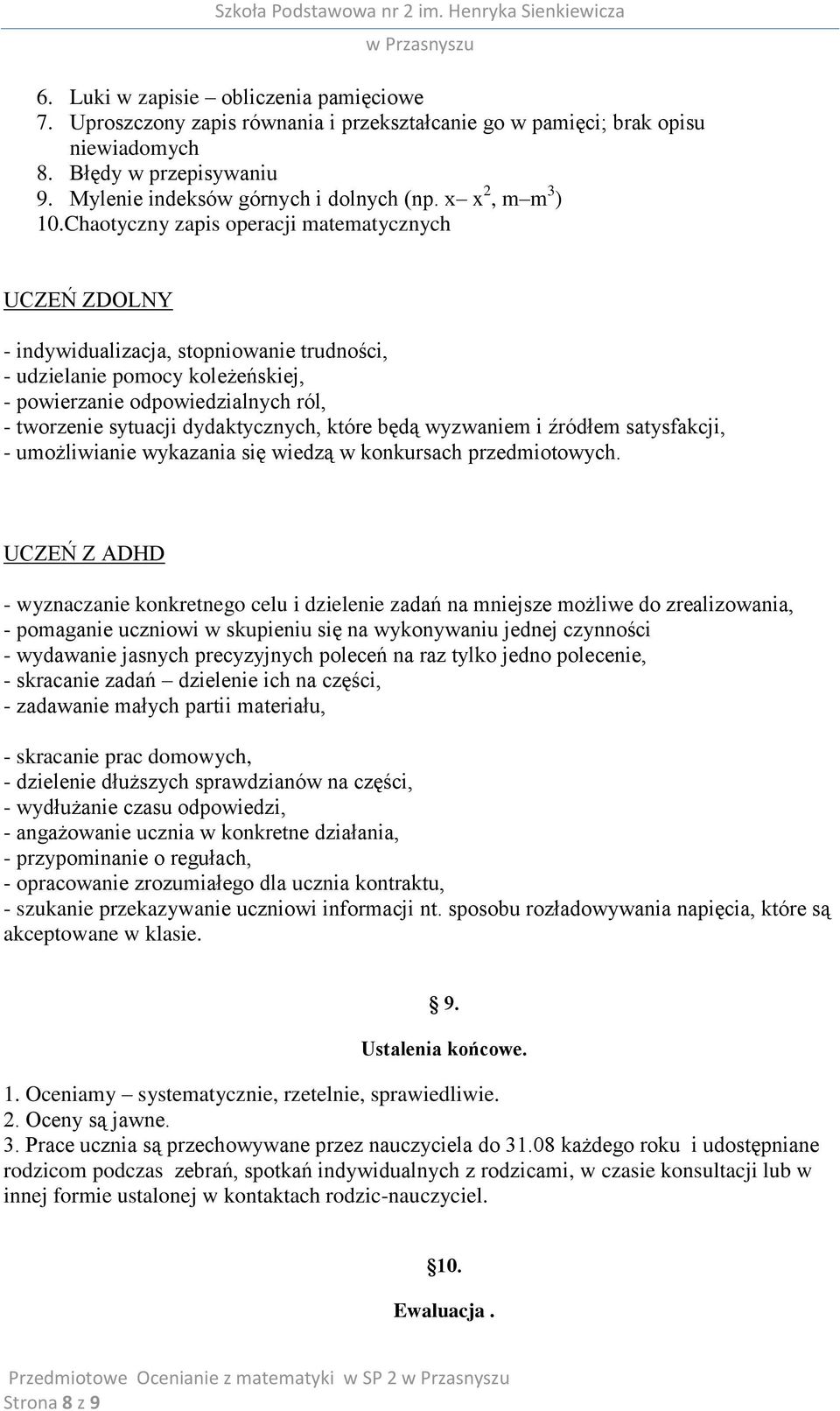 Chaotyczny zapis operacji matematycznych UCZEŃ ZDOLNY - indywidualizacja, stopniowanie trudności, - udzielanie pomocy koleżeńskiej, - powierzanie odpowiedzialnych ról, - tworzenie sytuacji