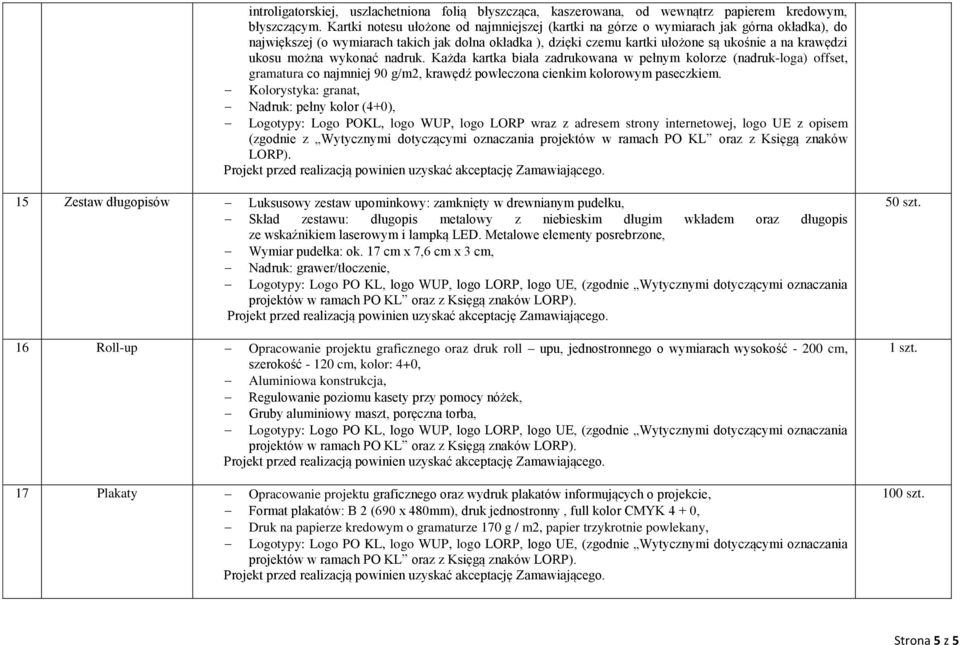 ukosu można wykonać nadruk. Każda kartka biała zadrukowana w pełnym kolorze (nadruk-loga) offset, gramatura co najmniej 90 g/m2, krawędź powleczona cienkim kolorowym paseczkiem.