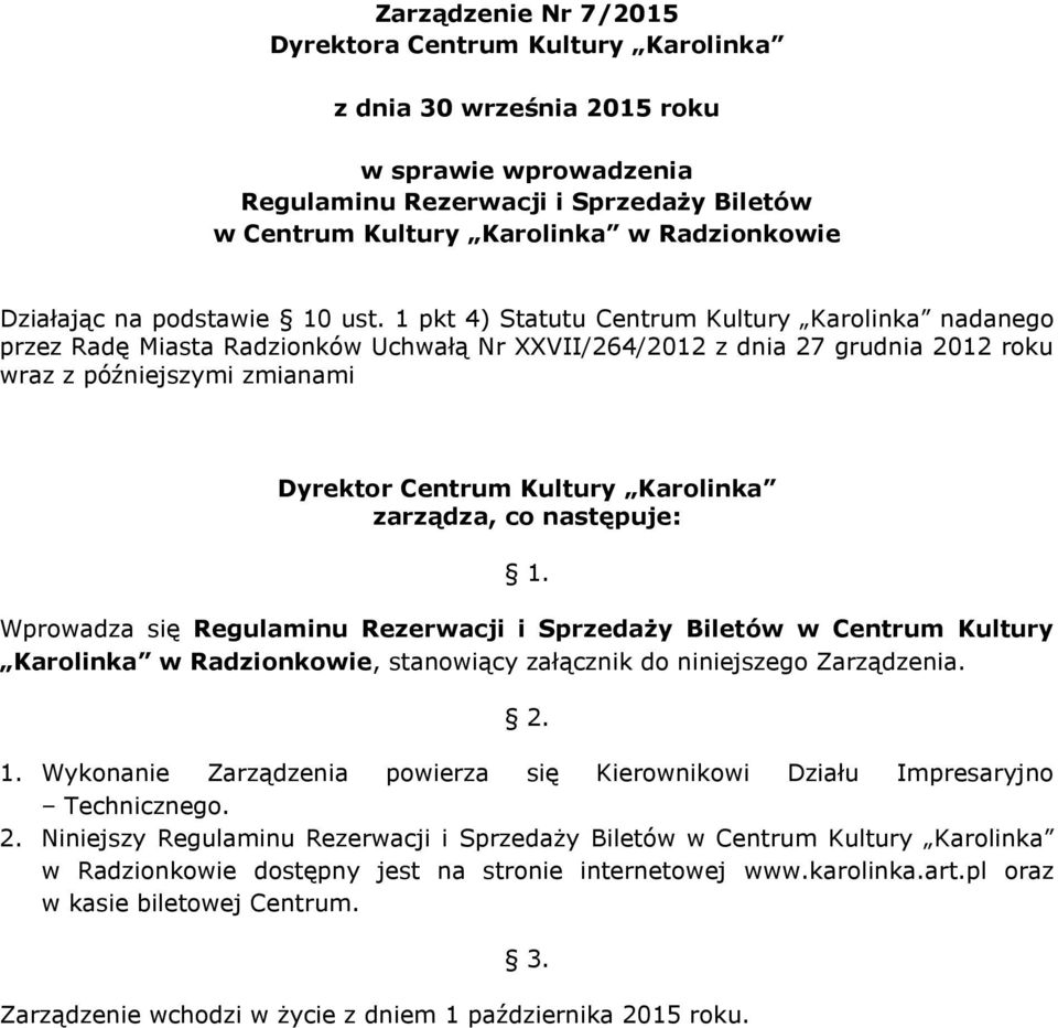 1 pkt 4) Statutu Centrum Kultury Karolinka nadanego przez Radę Miasta Radzionków Uchwałą Nr XXVII/264/2012 z dnia 27 grudnia 2012 roku wraz z późniejszymi zmianami Dyrektor Centrum Kultury Karolinka