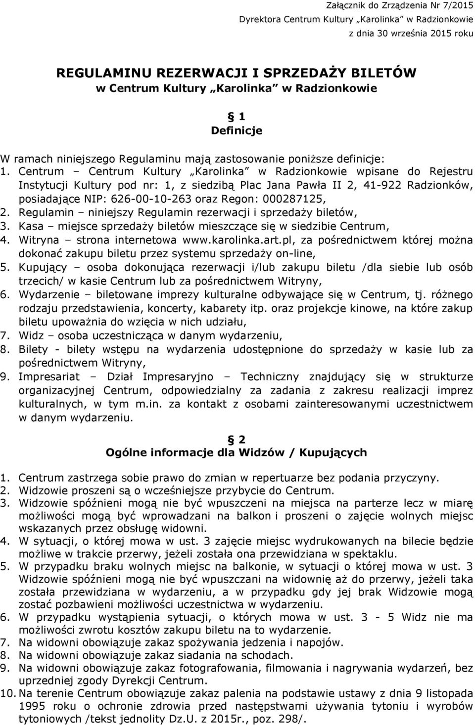 Centrum Centrum Kultury Karolinka w Radzionkowie wpisane do Rejestru Instytucji Kultury pod nr: 1, z siedzibą Plac Jana Pawła II 2, 41-922 Radzionków, posiadające NIP: 626-00-10-263 oraz Regon: