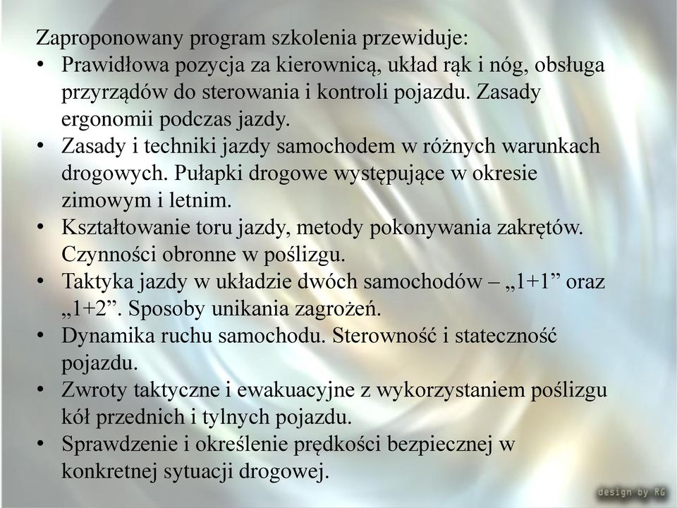 Kształtowanie toru jazdy, metody pokonywania zakrętów. Czynności obronne w poślizgu. Taktyka jazdy w układzie dwóch samochodów 1+1 oraz 1+2. Sposoby unikania zagrożeń.