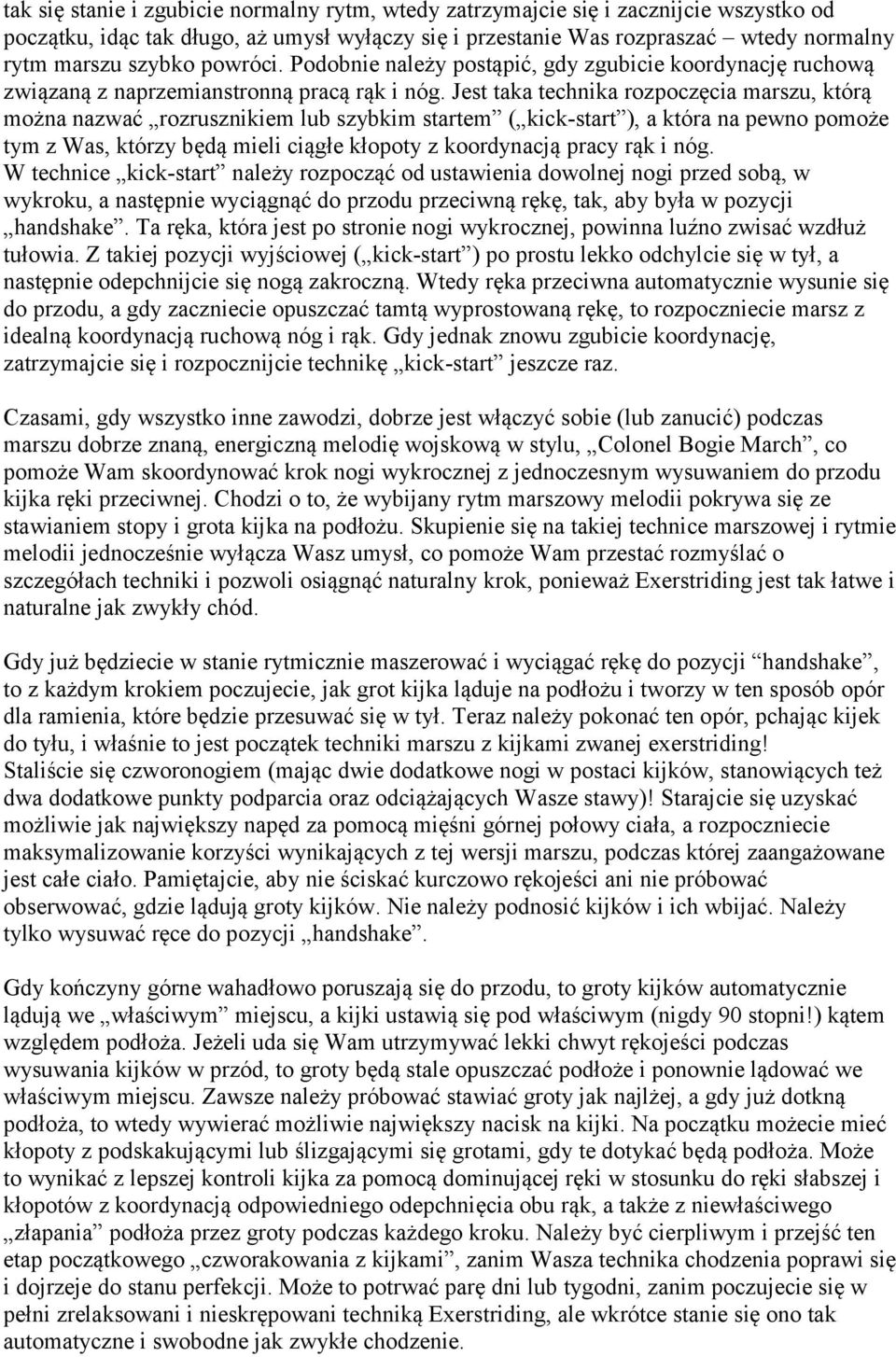 Jest taka technika rozpoczęcia marszu, którą można nazwać rozrusznikiem lub szybkim startem ( kick-start ), a która na pewno pomoże tym z Was, którzy będą mieli ciągłe kłopoty z koordynacją pracy rąk
