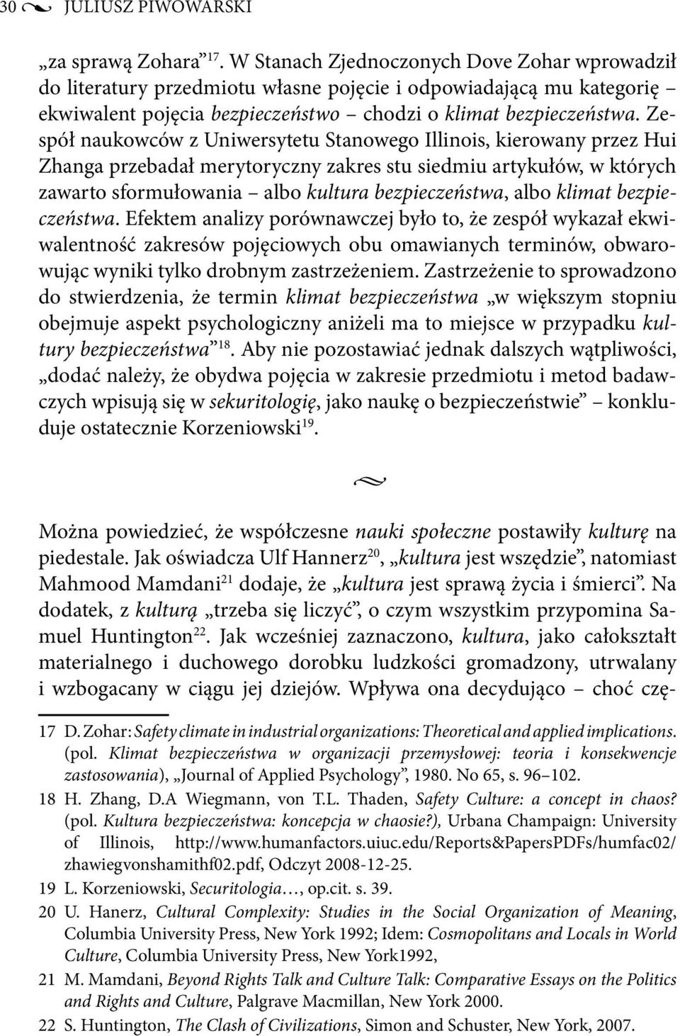 Zespół naukowców z Uniwersytetu Stanowego Illinois, kierowany przez Hui Zhanga przebadał merytoryczny zakres stu siedmiu artykułów, w których zawarto sformułowania albo kultura bezpieczeństwa, albo