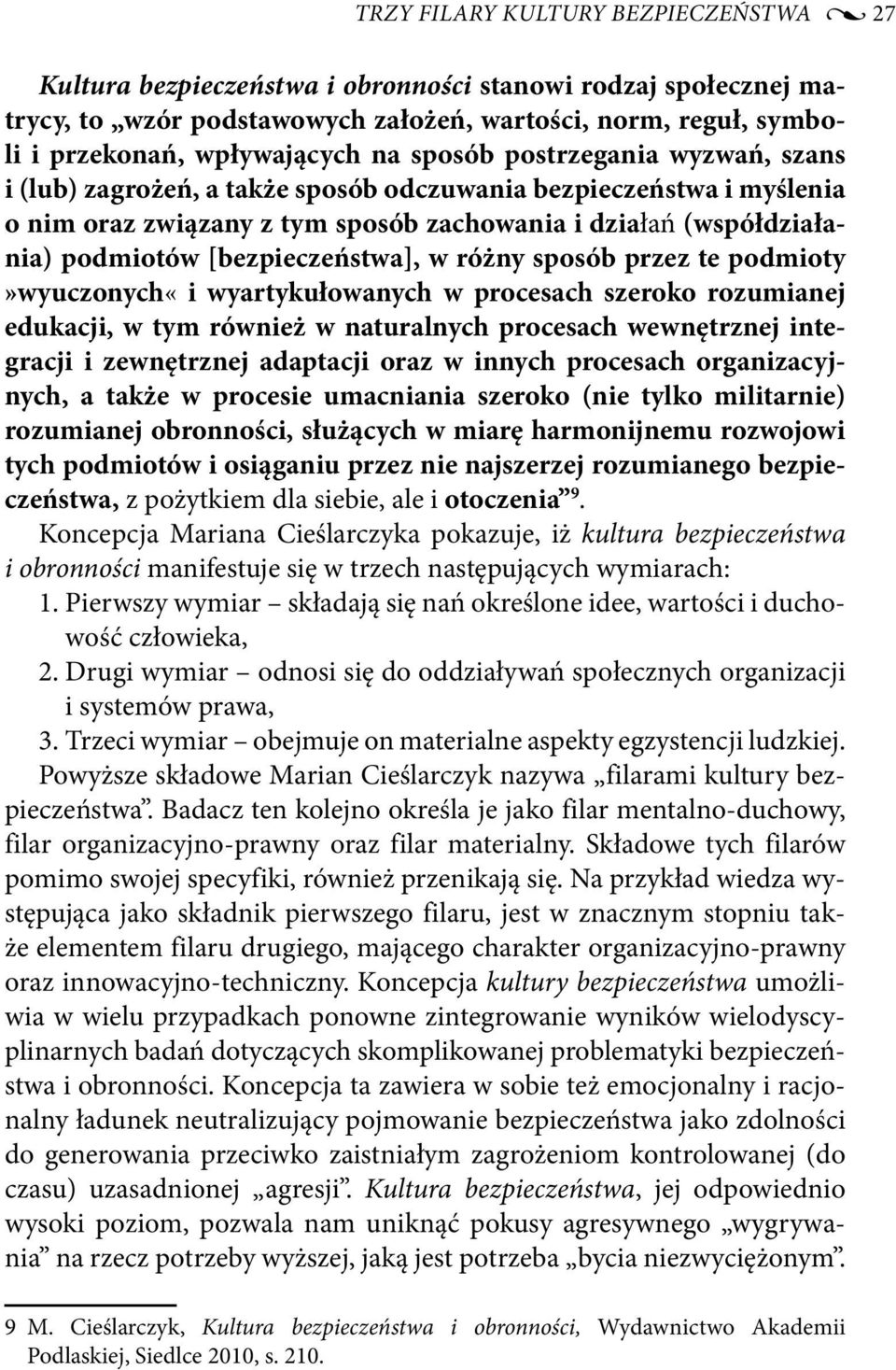 [bezpieczeństwa], w różny sposób przez te podmioty»wyuczonych«i wyartykułowanych w procesach szeroko rozumianej edukacji, w tym również w naturalnych procesach wewnętrznej integracji i zewnętrznej
