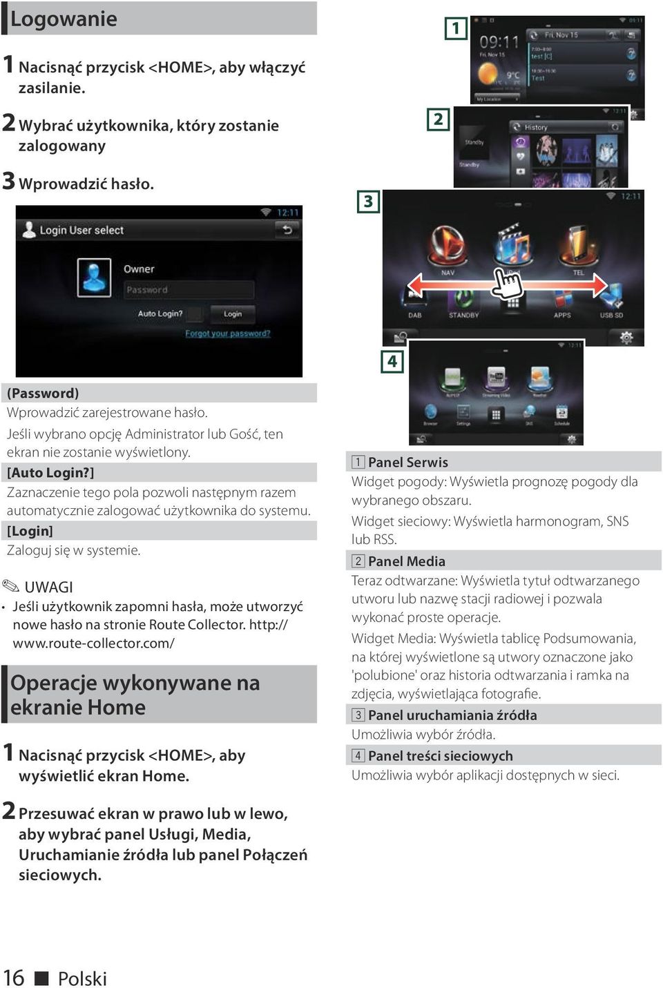 [Login] Zaloguj się w systemie. Jeśli użytkownik zapomni hasła, może utworzyć nowe hasło na stronie Route Collector. http:// www.route-collector.