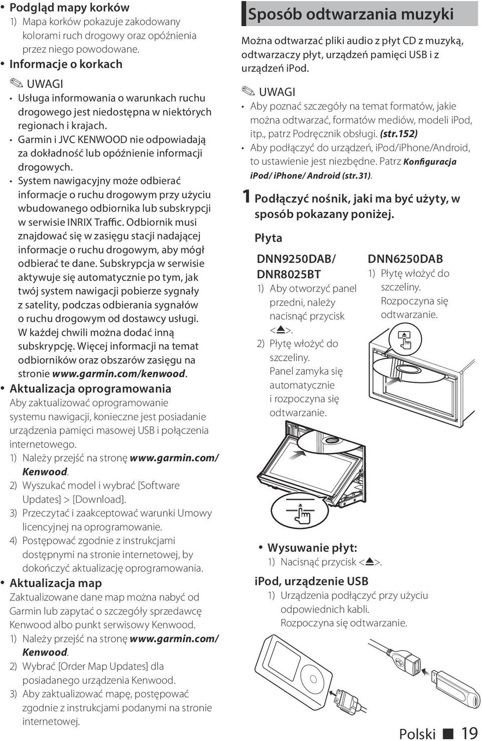 Garmin i JVC KENWOOD nie odpowiadają za dokładność lub opóźnienie informacji drogowych.
