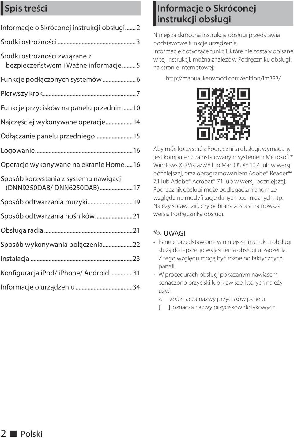 ..16 Sposób korzystania z systemu nawigacji (DNN9250DAB/ DNN6250DAB)...17 Sposób odtwarzania muzyki...19 Sposób odtwarzania nośników...21 Obsługa radia...21 Sposób wykonywania połączenia.