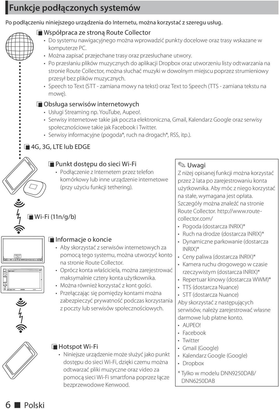 Po przesłaniu plików muzycznych do aplikacji Dropbox oraz utworzeniu listy odtwarzania na stronie Route Collector, można słuchać muzyki w dowolnym miejscu poprzez strumieniowy przesył bez plików