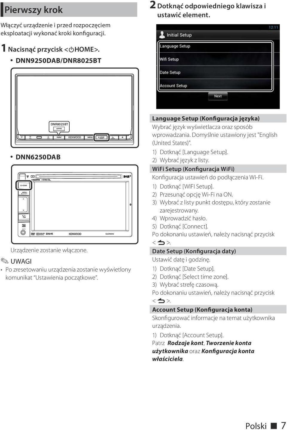 Language Setup (Konfiguracja języka) Wybrać język wyświetlacza oraz sposób wprowadzania. Domyślnie ustawiony jest "English (United States)". 1) Dotknąć [Language Setup]. 2) Wybrać język z listy.