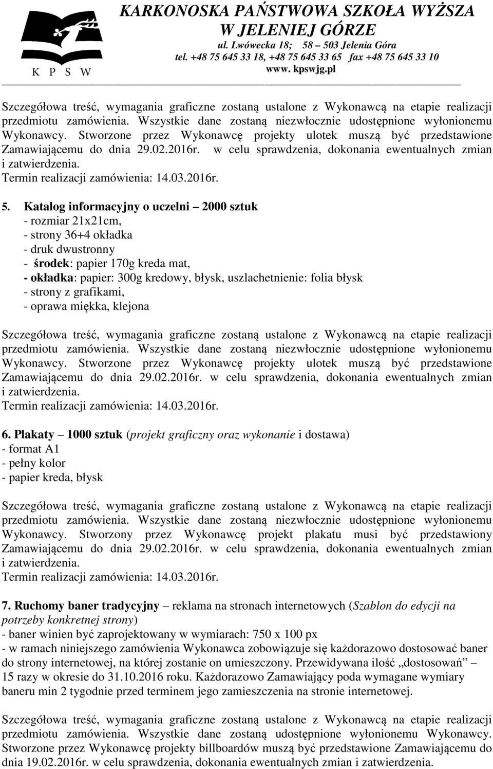 Katalog informacyjny o uczelni 2000 sztuk - rozmiar 21x21cm, - strony 36+4 okładka - druk dwustronny - środek: papier 170g kreda mat, - okładka: papier: 300g kredowy, błysk, uszlachetnienie: folia