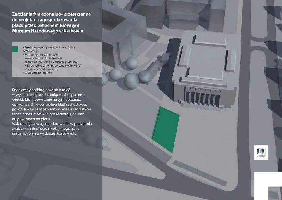Obiekt, który powstanie na tym obszarze, oprócz wind i ewentualnej klatki schodowej, powiniem być zaopatrzony w media i instalacje techniczne umożliwiające