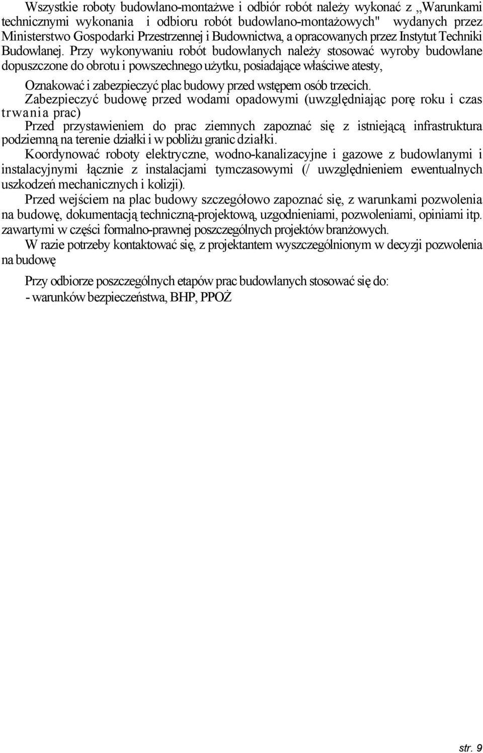 Przy wykonywaniu robót budowlanych należy stosować wyroby budowlane dopuszczone do obrotu i powszechnego użytku, posiadające właściwe atesty, Oznakować i zabezpieczyć plac budowy przed wstępem osób