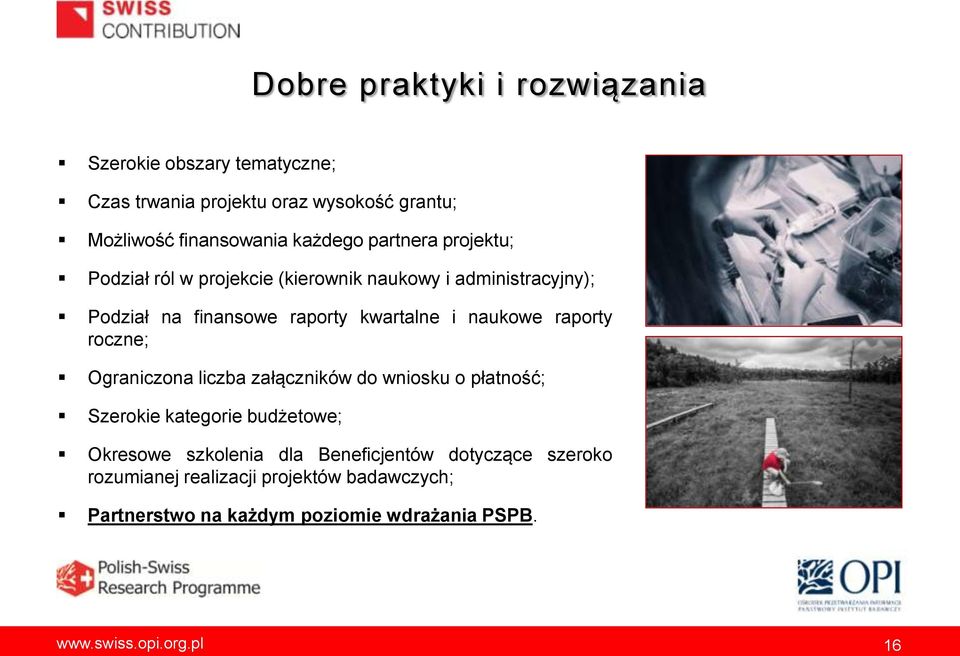 kwartalne i naukowe raporty roczne; Ograniczona liczba załączników do wniosku o płatność; Szerokie kategorie budżetowe;