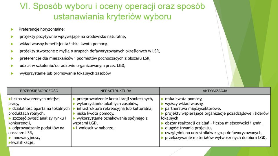 LGD, wykorzystanie lub promowanie lokalnych zasobów PRZEDSIĘBIORCZOŚĆ INFRASTRUKTURA AKTYWIZACJA liczba stworzonych miejsc pracy, działalność oparta na lokalnych produktach rolnych, szczegółowość