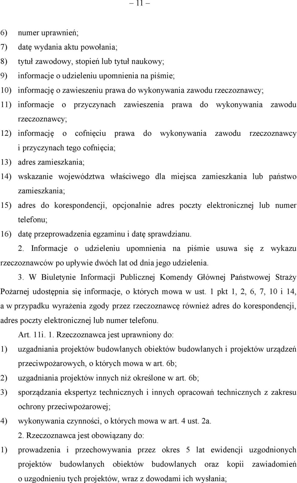 cofnięcia; 13) adres zamieszkania; 14) wskazanie województwa właściwego dla miejsca zamieszkania lub państwo zamieszkania; 15) adres do korespondencji, opcjonalnie adres poczty elektronicznej lub