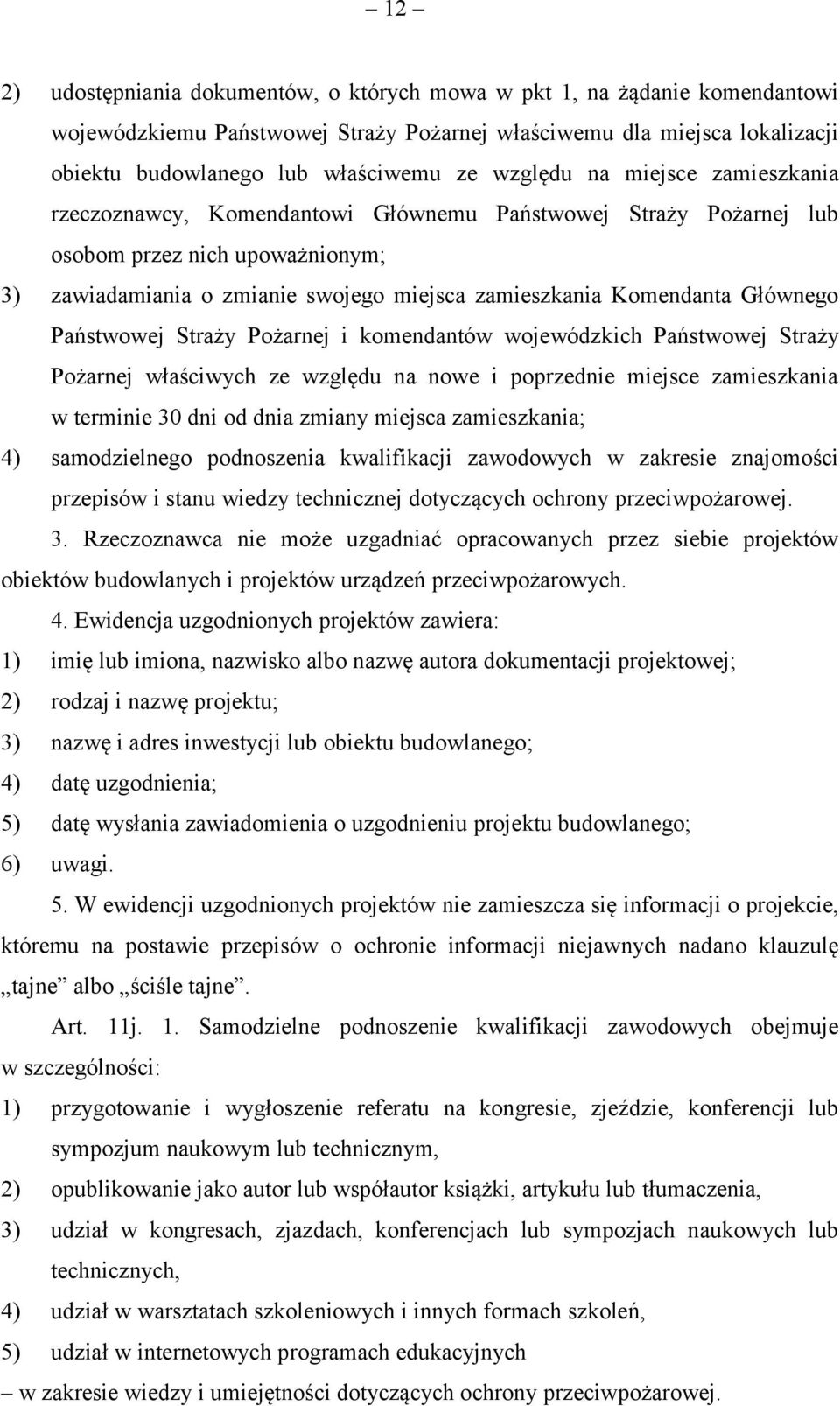 Głównego Państwowej Straży Pożarnej i komendantów wojewódzkich Państwowej Straży Pożarnej właściwych ze względu na nowe i poprzednie miejsce zamieszkania w terminie 30 dni od dnia zmiany miejsca