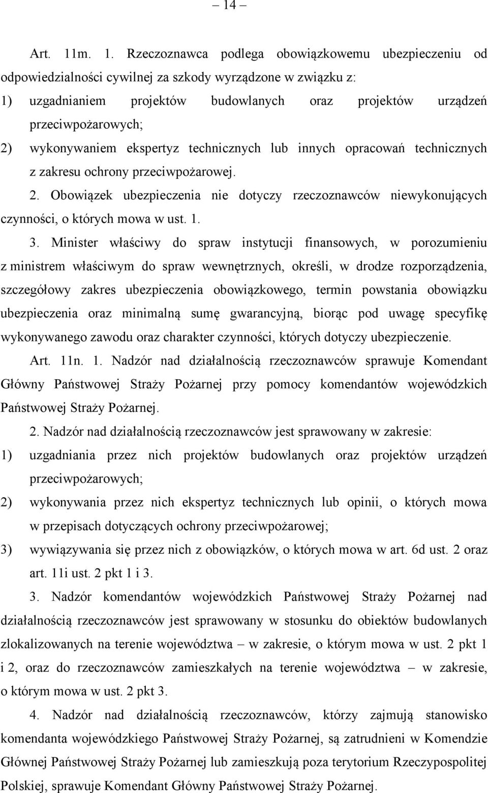 2) wykonywaniem ekspertyz technicznych lub innych opracowań technicznych z zakresu ochrony przeciwpożarowej. 2.