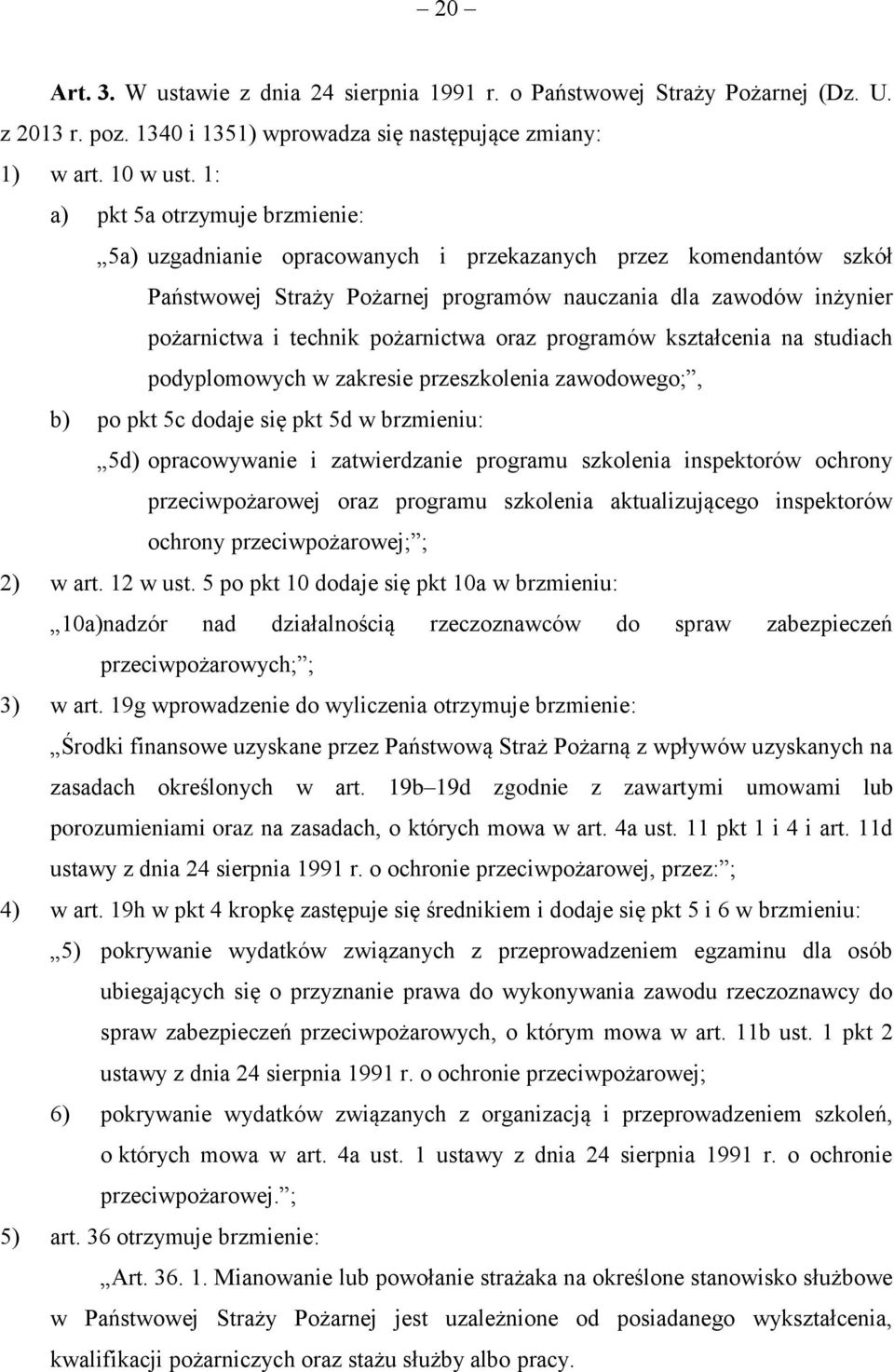 pożarnictwa oraz programów kształcenia na studiach podyplomowych w zakresie przeszkolenia zawodowego;, b) po pkt 5c dodaje się pkt 5d w brzmieniu: 5d) opracowywanie i zatwierdzanie programu szkolenia