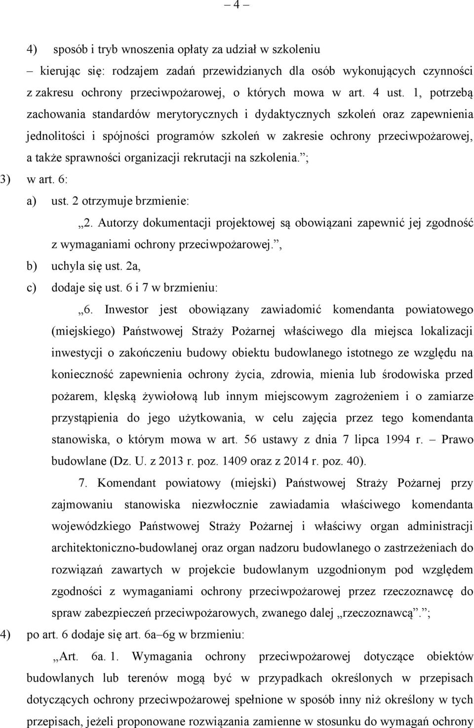 organizacji rekrutacji na szkolenia. ; 3) w art. 6: a) ust. 2 otrzymuje brzmienie: 2. Autorzy dokumentacji projektowej są obowiązani zapewnić jej zgodność z wymaganiami ochrony przeciwpożarowej.