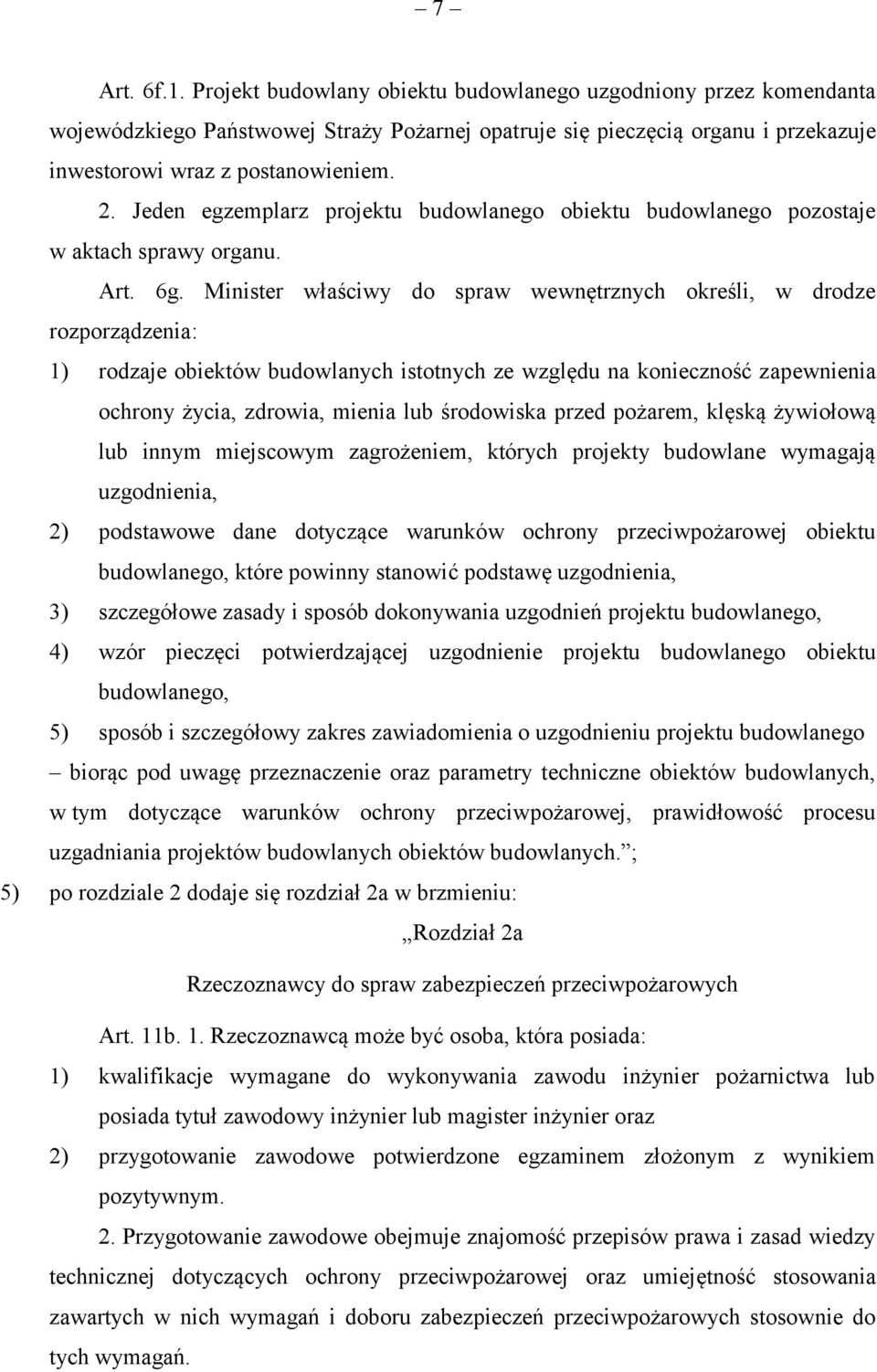 Minister właściwy do spraw wewnętrznych określi, w drodze rozporządzenia: 1) rodzaje obiektów budowlanych istotnych ze względu na konieczność zapewnienia ochrony życia, zdrowia, mienia lub środowiska